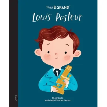 Petit & GRAND : Louis Pasteur