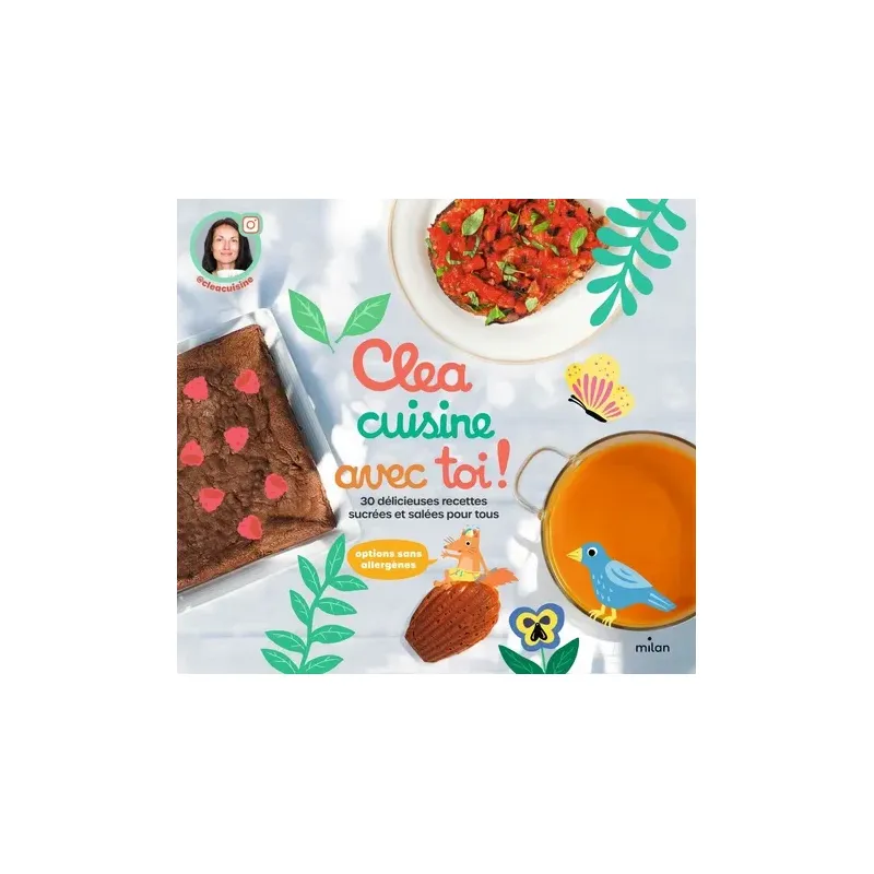 Clea cuisine avec toi !. 30 délicieuses recettes sucrées et salées