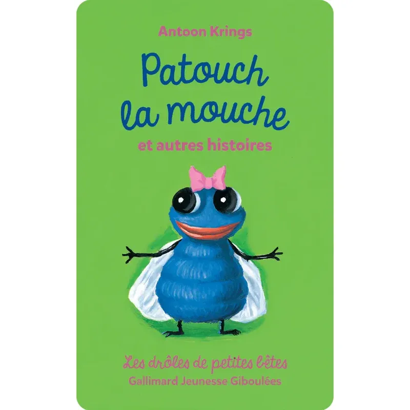 Drôles de petites bêtes : Patouch la mouche et autres histoires